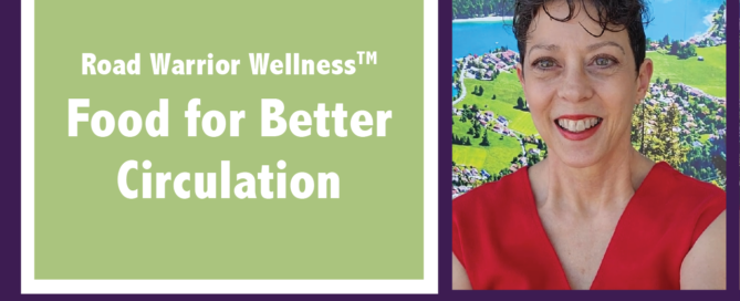 Graphic for Road Warrior Wellness: Food for Better Circulation title in white text on a green background and an image of Dr. Mary Warren. All framed in purple with road-warrior-wellness.com in white text at the bottom.